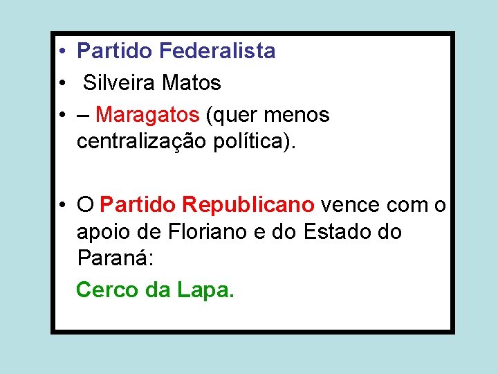  • Partido Federalista • Silveira Matos • – Maragatos (quer menos centralização política).