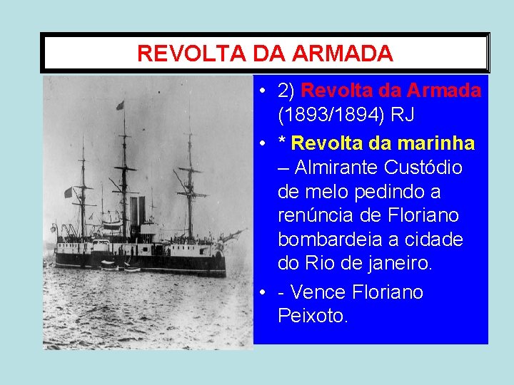 REVOLTA DA ARMADA • 2) Revolta da Armada (1893/1894) RJ • * Revolta da