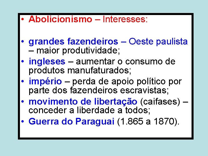  • Abolicionismo – Interesses: • grandes fazendeiros – Oeste paulista – maior produtividade;