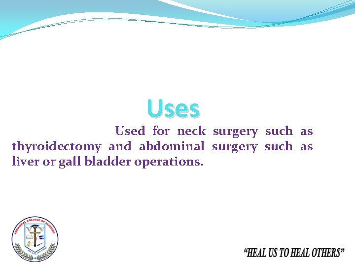 Uses Used for neck surgery such as thyroidectomy and abdominal surgery such as liver