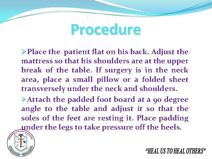 Procedure ØPlace the patient flat on his back. Adjust the mattress so that his