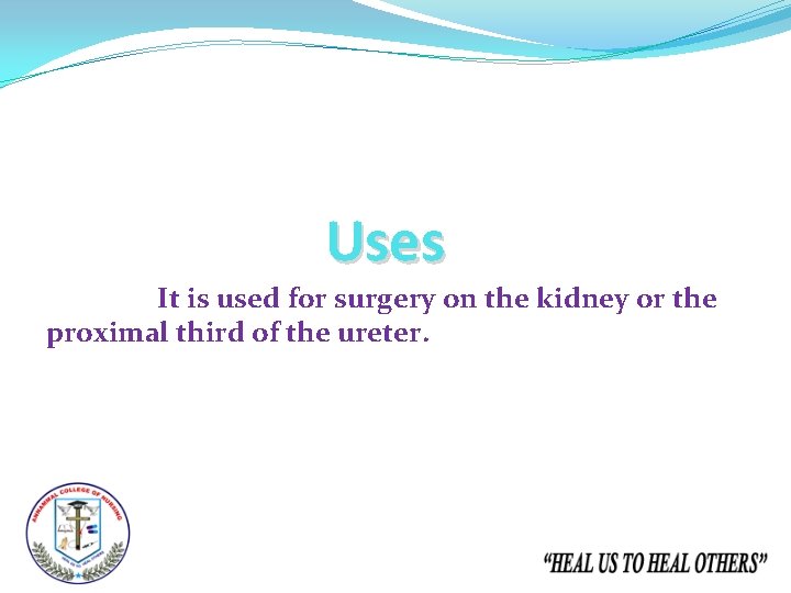 Uses It is used for surgery on the kidney or the proximal third of