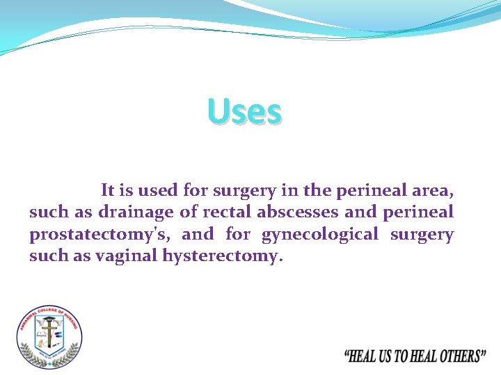 Uses It is used for surgery in the perineal area, such as drainage of