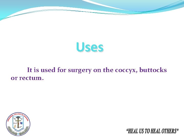 Uses It is used for surgery on the coccyx, buttocks or rectum. 