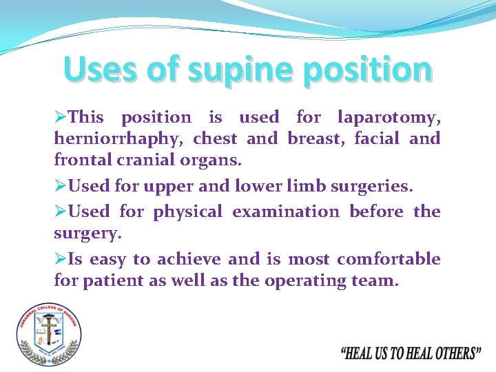 Uses of supine position ØThis position is used for laparotomy, herniorrhaphy, chest and breast,