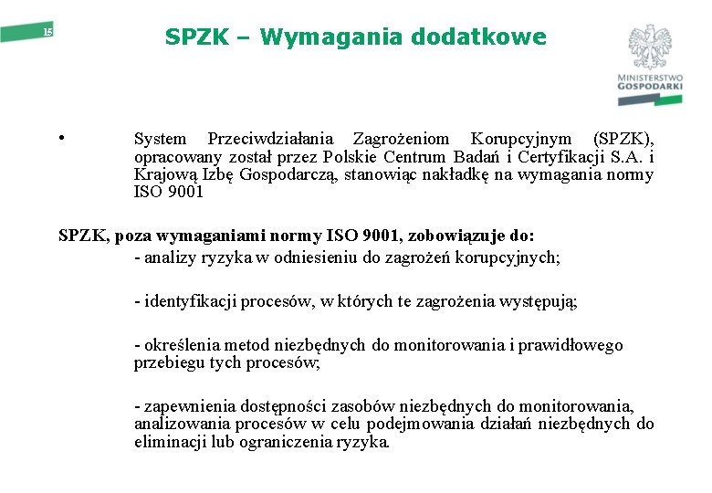 SPZK – Wymagania dodatkowe 15 • System Przeciwdziałania Zagrożeniom Korupcyjnym (SPZK), opracowany został przez
