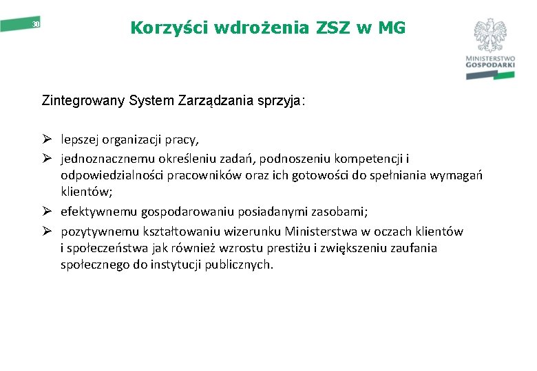 30 Korzyści wdrożenia ZSZ w MG Zintegrowany System Zarządzania sprzyja: Ø lepszej organizacji pracy,