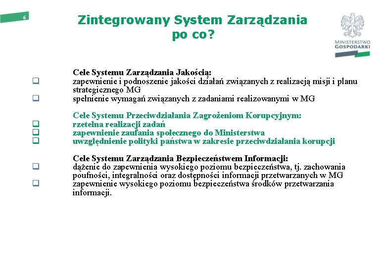 Zintegrowany System Zarządzania po co? 6 q Cele Systemu Zarządzania Jakością: zapewnienie i podnoszenie