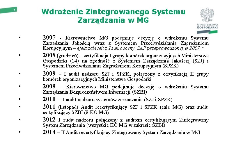 Wdrożenie Zintegrowanego Systemu Zarządzania w MG 7 • 2007 - Kierownictwo MG podejmuje decyzję