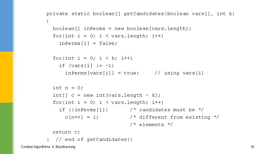 private static boolean[] get. Candidates(boolean vars[], int k) { boolean[] in. Perms = new
