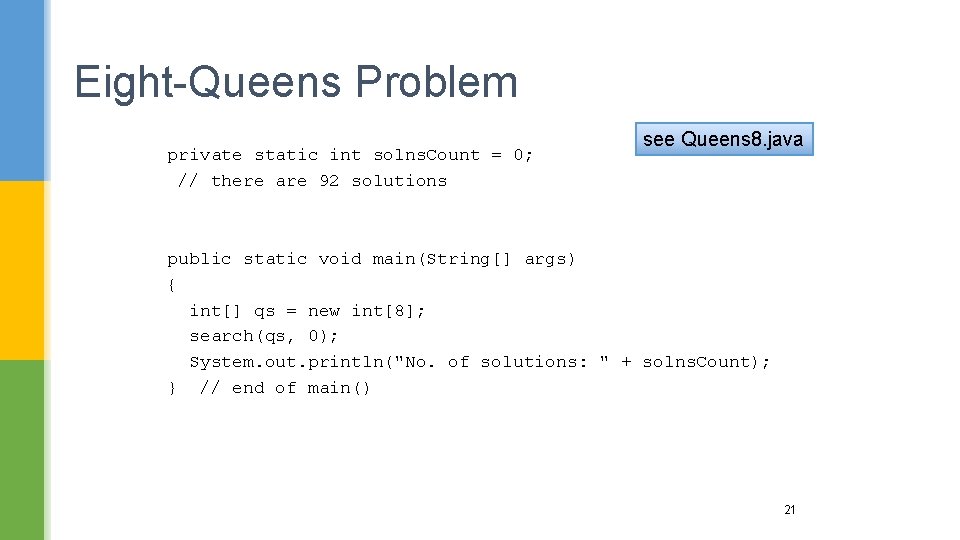 Eight-Queens Problem private static int solns. Count = 0; // there are 92 solutions