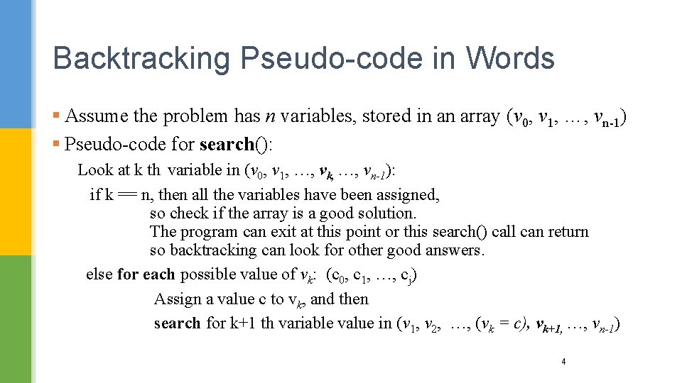 Backtracking Pseudo-code in Words § Assume the problem has n variables, stored in an