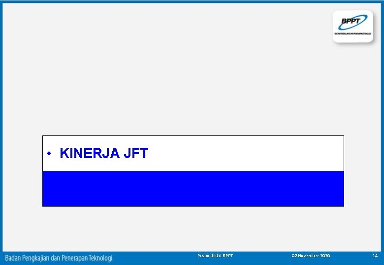  • KINERJA JFT Pusbindiklat BPPT 02 November 2020 14 