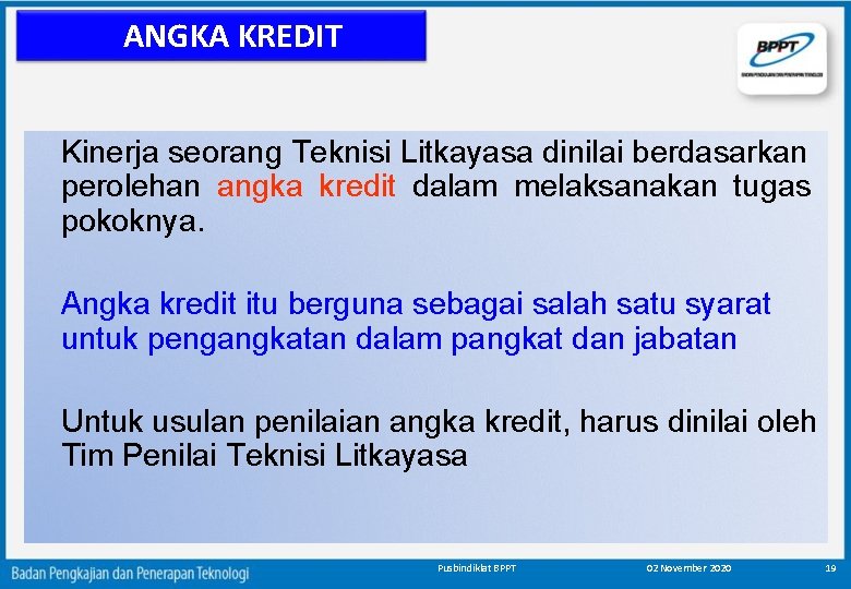 ANGKA KREDIT Kinerja seorang Teknisi Litkayasa dinilai berdasarkan perolehan angka kredit dalam melaksanakan tugas