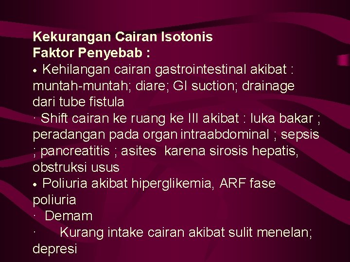 Kekurangan Cairan Isotonis Faktor Penyebab : · Kehilangan cairan gastrointestinal akibat : muntah-muntah; diare;