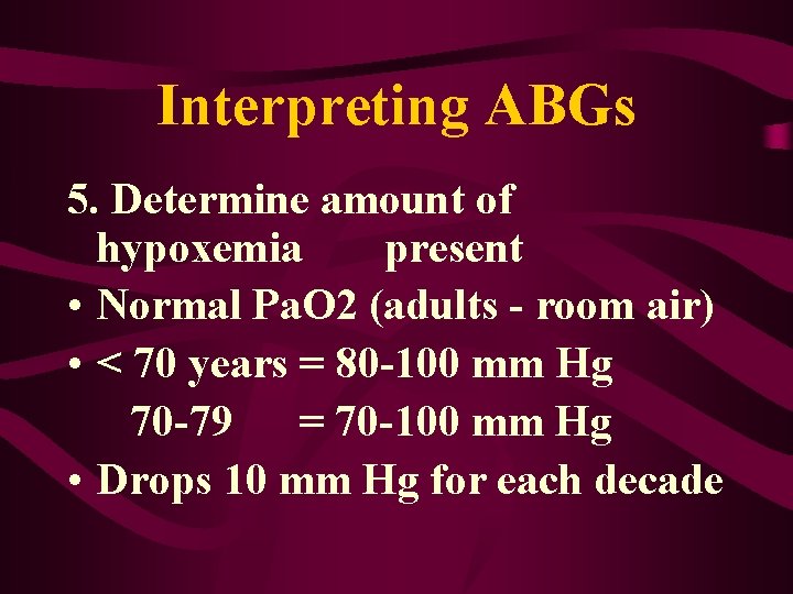 Interpreting ABGs 5. Determine amount of hypoxemia present • Normal Pa. O 2 (adults