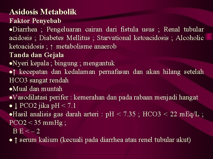 Asidosis Metabolik Faktor Penyebab ·Diarrhea ; Pengeluaran cairan dari fistula usus ; Renal tubular