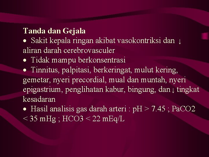 Tanda dan Gejala · Sakit kepala ringan akibat vasokontriksi dan ↓ aliran darah cerebrovasculer