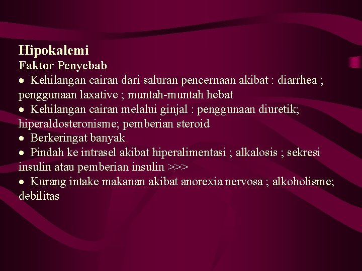 Hipokalemi Faktor Penyebab · Kehilangan cairan dari saluran pencernaan akibat : diarrhea ; penggunaan