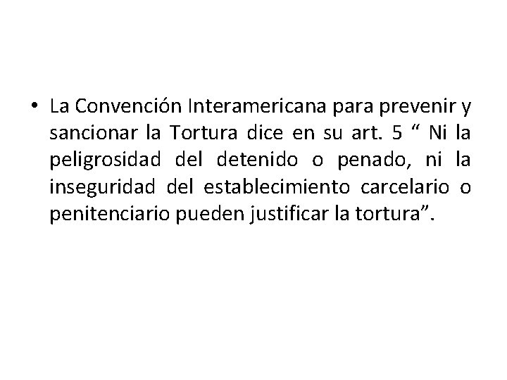  • La Convención Interamericana para prevenir y sancionar la Tortura dice en su