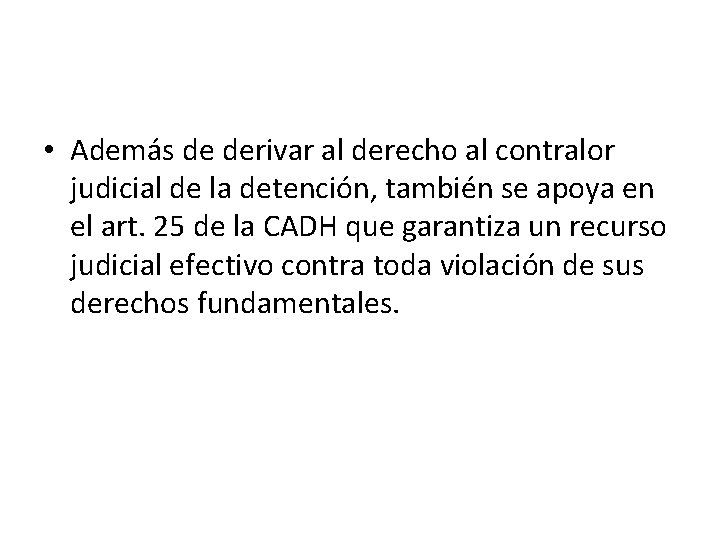  • Además de derivar al derecho al contralor judicial de la detención, también