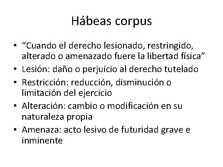 Hábeas corpus • “Cuando el derecho lesionado, restringido, alterado o amenazado fuere la libertad