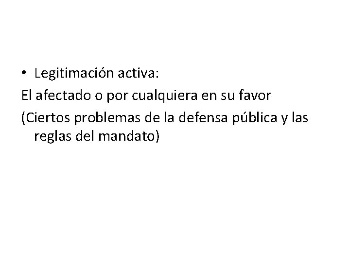  • Legitimación activa: El afectado o por cualquiera en su favor (Ciertos problemas