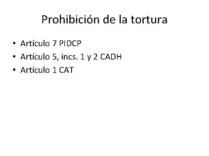 Prohibición de la tortura • Artículo 7 PIDCP • Artículo 5, incs. 1 y