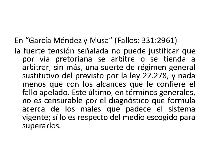En “García Méndez y Musa” (Fallos: 331: 2961) la fuerte tensión señalada no puede