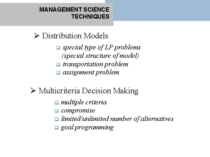 MANAGEMENT SCIENCE TECHNIQUES Ø Distribution Models special type of LP problems (special structure of