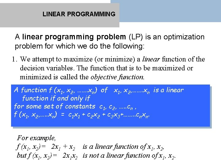 LINEAR PROGRAMMING A linear programming problem (LP) is an optimization problem for which we