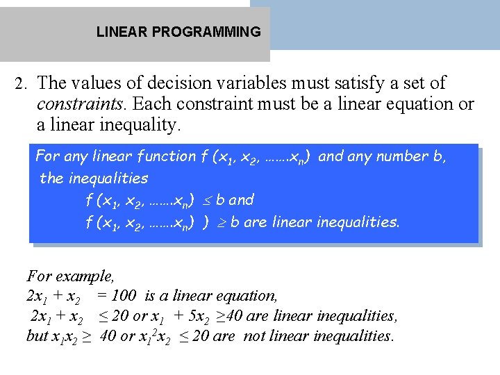 LINEAR PROGRAMMING 2. The values of decision variables must satisfy a set of constraints.