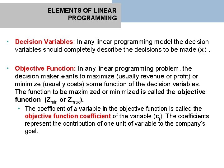 ELEMENTS OF LINEAR PROGRAMMING • Decision Variables: In any linear programming model the decision