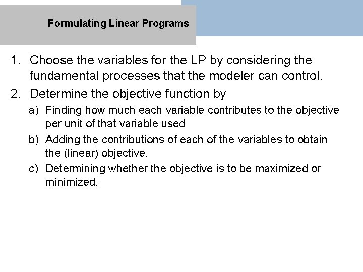 Formulating Linear Programs 1. Choose the variables for the LP by considering the fundamental