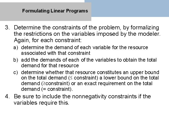 Formulating Linear Programs 3. Determine the constraints of the problem, by formalizing the restrictions