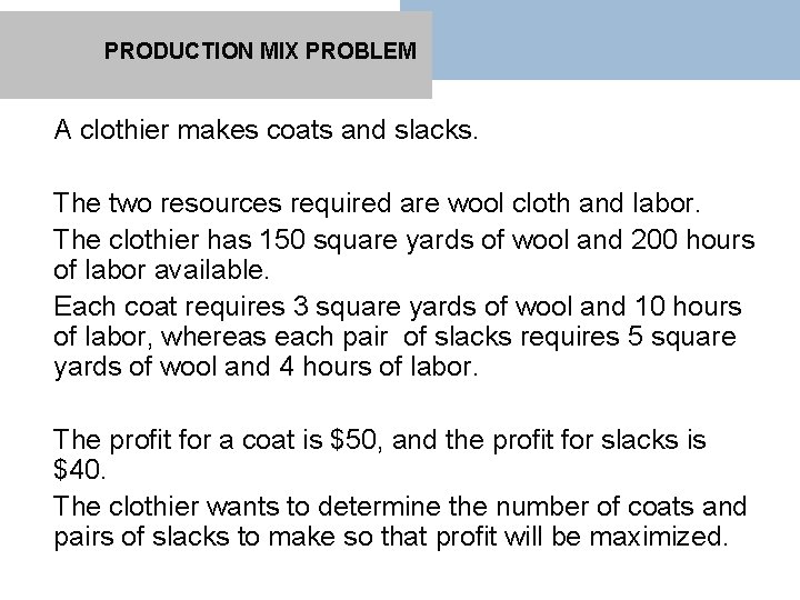 PRODUCTION MIX PROBLEM A clothier makes coats and slacks. The two resources required are