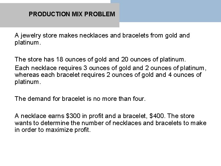 PRODUCTION MIX PROBLEM A jewelry store makes necklaces and bracelets from gold and platinum.