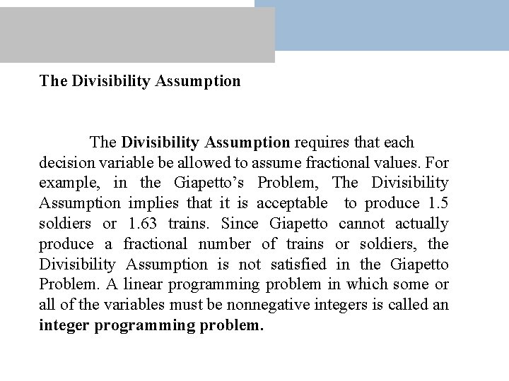 The Divisibility Assumption requires that each decision variable be allowed to assume fractional values.