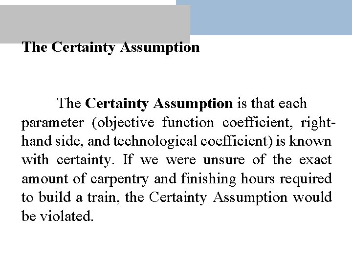 The Certainty Assumption is that each parameter (objective function coefficient, righthand side, and technological