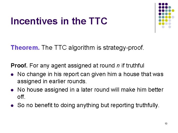 Incentives in the TTC Theorem. The TTC algorithm is strategy-proof. Proof. For any agent