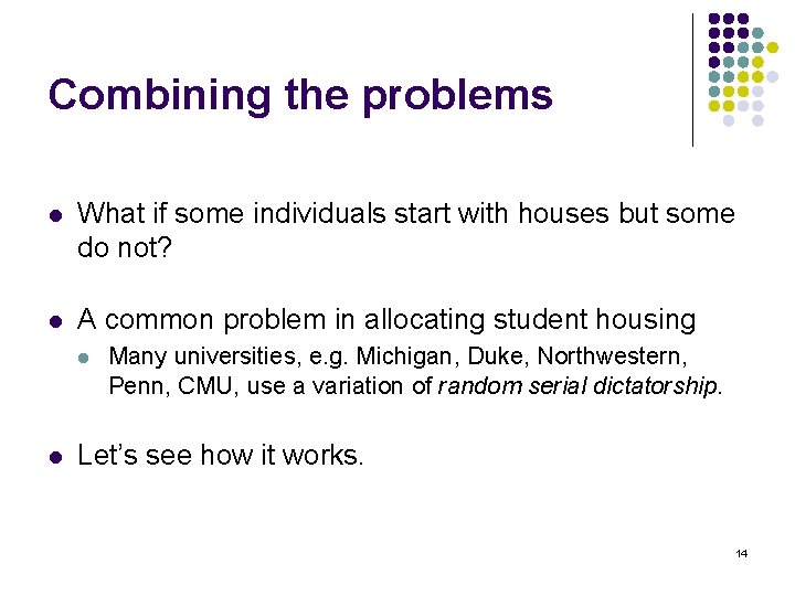Combining the problems l What if some individuals start with houses but some do