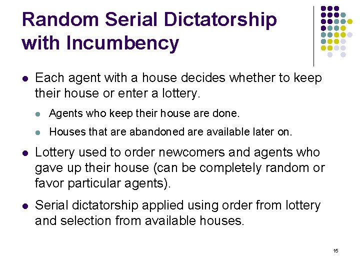 Random Serial Dictatorship with Incumbency l Each agent with a house decides whether to