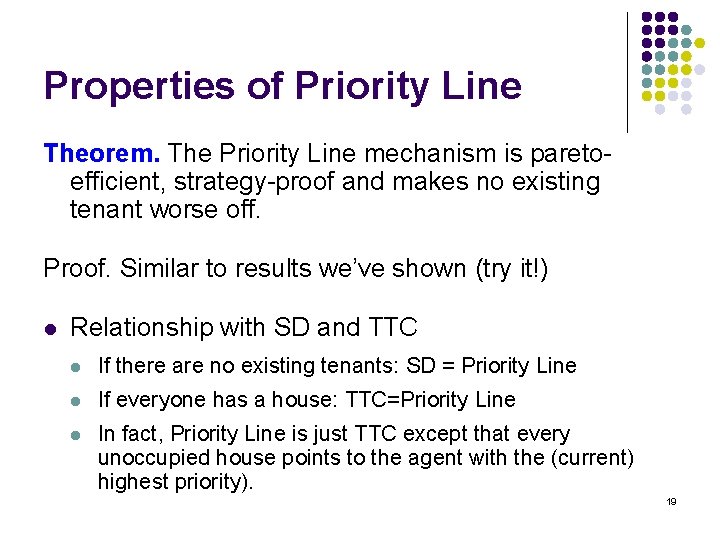 Properties of Priority Line Theorem. The Priority Line mechanism is paretoefficient, strategy-proof and makes