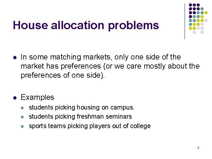 House allocation problems l In some matching markets, only one side of the market