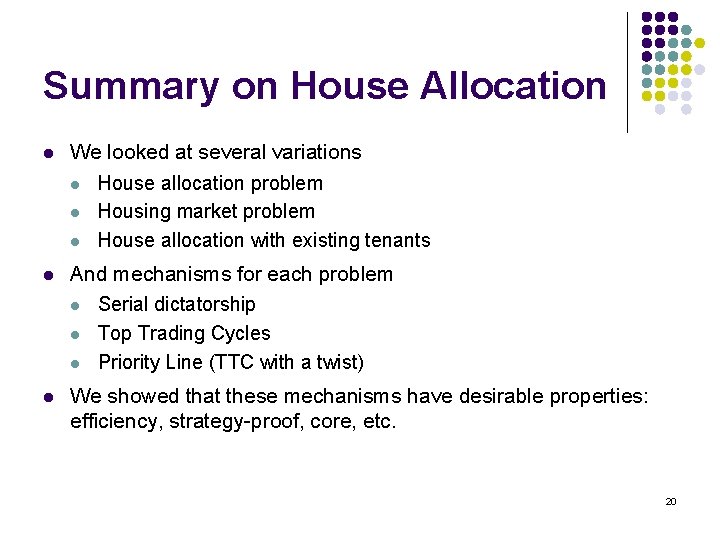 Summary on House Allocation l We looked at several variations l House allocation problem