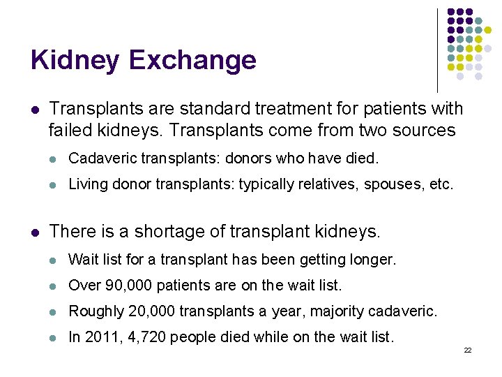 Kidney Exchange l l Transplants are standard treatment for patients with failed kidneys. Transplants