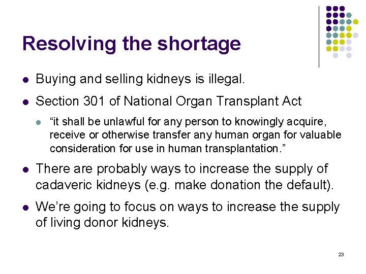 Resolving the shortage l Buying and selling kidneys is illegal. l Section 301 of