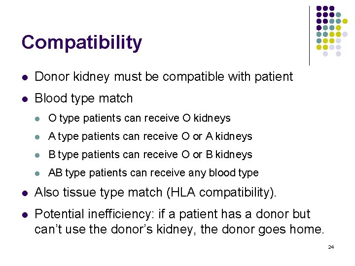 Compatibility l Donor kidney must be compatible with patient l Blood type match l