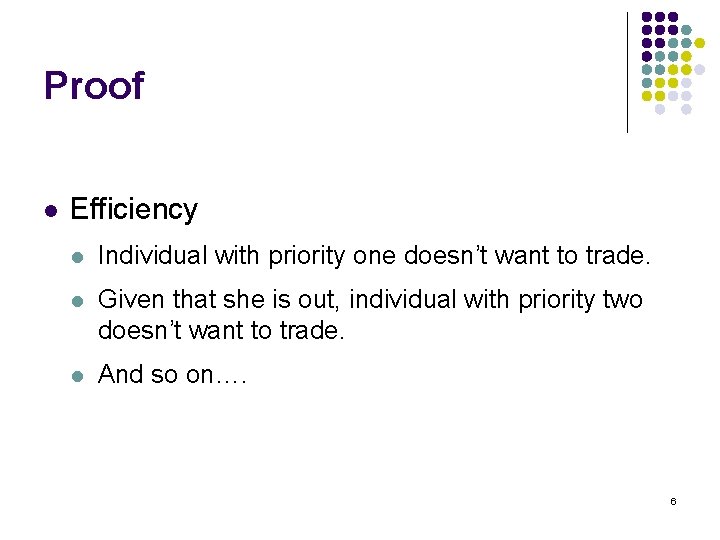 Proof l Efficiency l Individual with priority one doesn’t want to trade. l Given