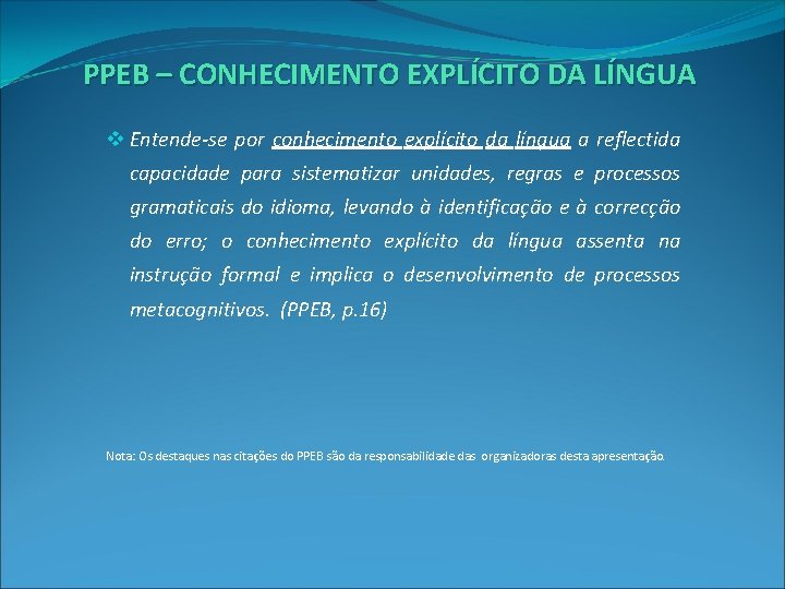 PPEB – CONHECIMENTO EXPLÍCITO DA LÍNGUA v Entende-se por conhecimento explícito da língua a